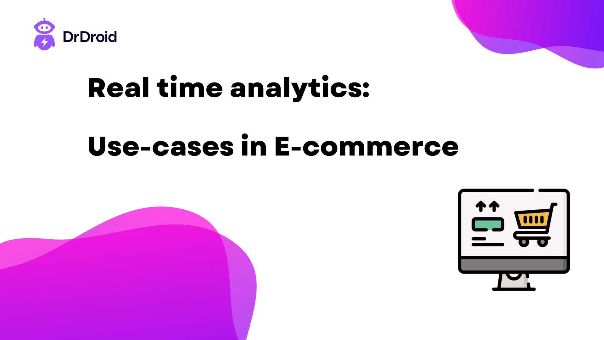 Use-cases for real time analytics in E-Commerce with Dr. Droid