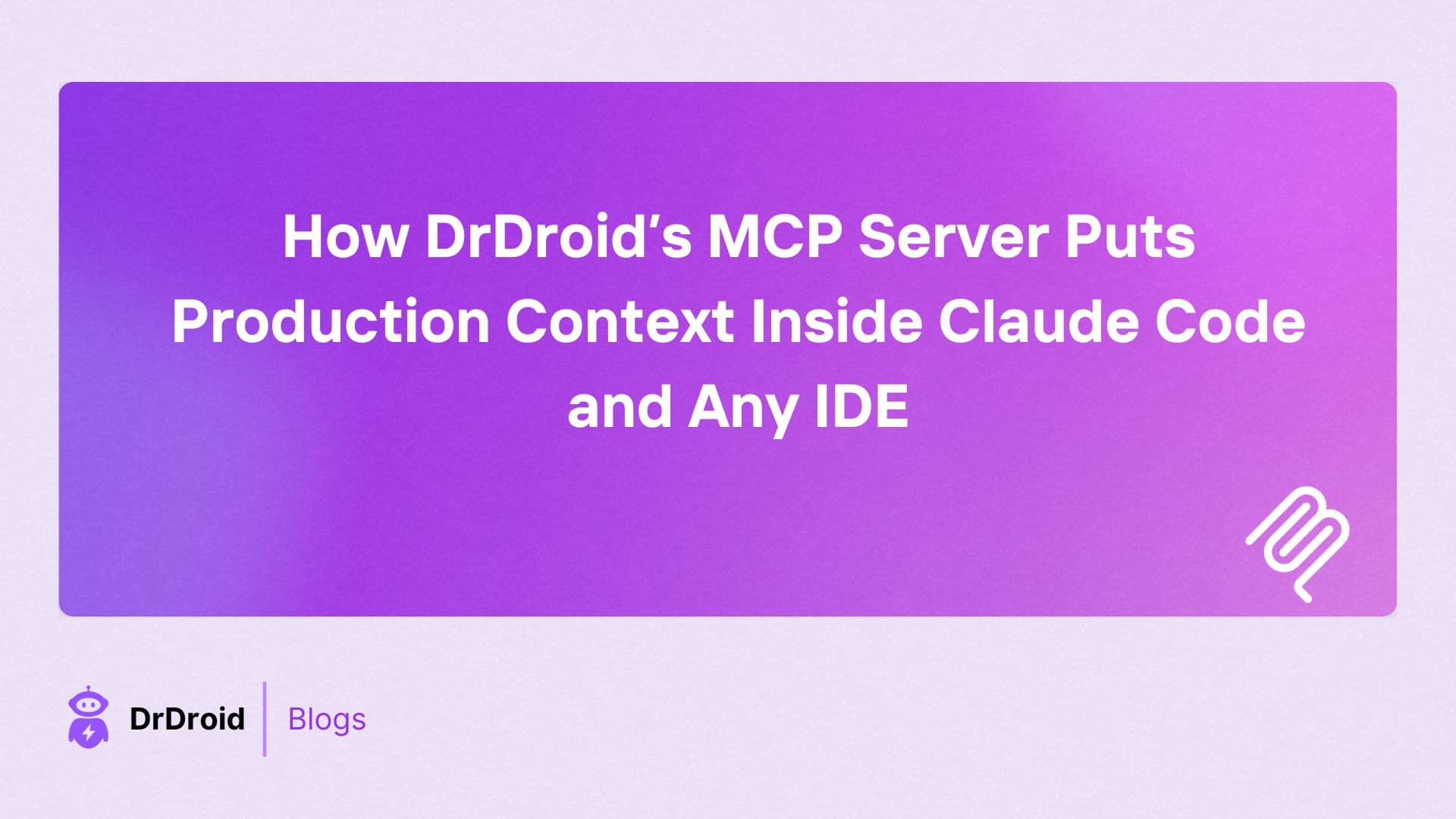 How DrDroid’s MCP Server Puts Production Context Inside Claude Code and Any IDE